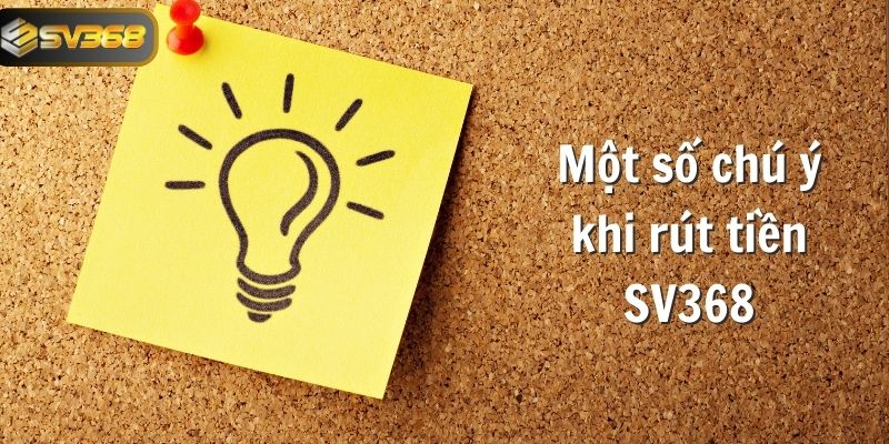 Một số chú ý khi rút tiền SV368