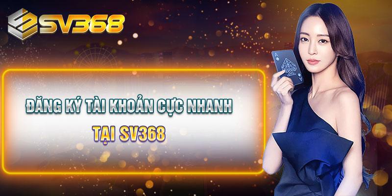 Đăng ký tài khoản cực nhanh tại SV368