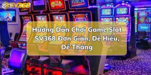 hướng dẫn chơi game slot SV368