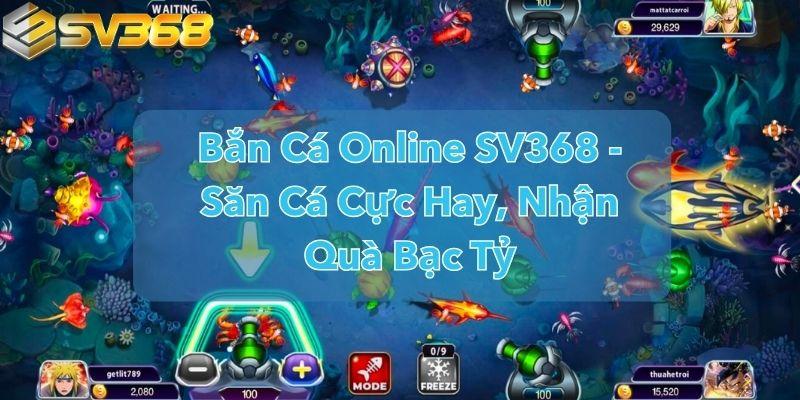 Bắn Cá Online SV368 - Săn Cá Cực Hay, Nhận Quà Bạc Tỷ