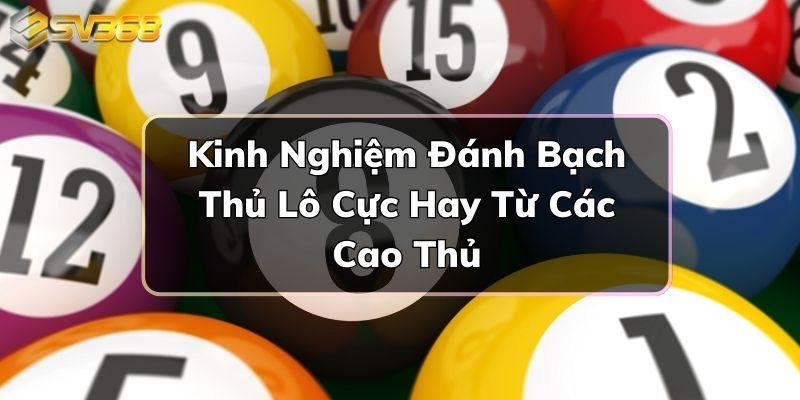 Kinh Nghiệm Đánh Bạch Thủ Lô Cực Hay Từ Các Cao Thủ