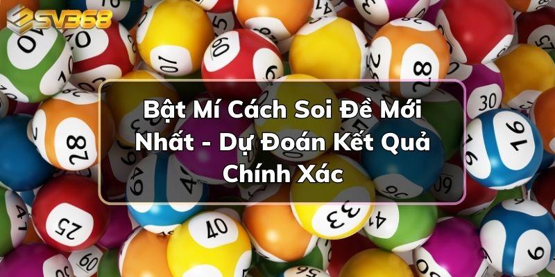 Bật Mí Cách Soi Đề Mới Nhất - Dự Đoán Kết Quả Chính Xác