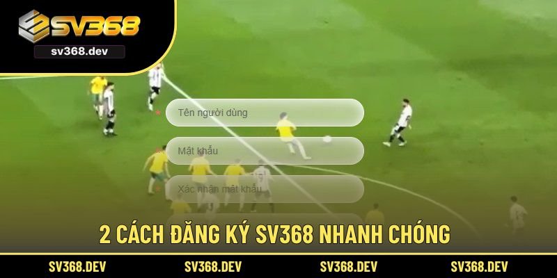 2 cách đăng ký SV368 nhanh chóng