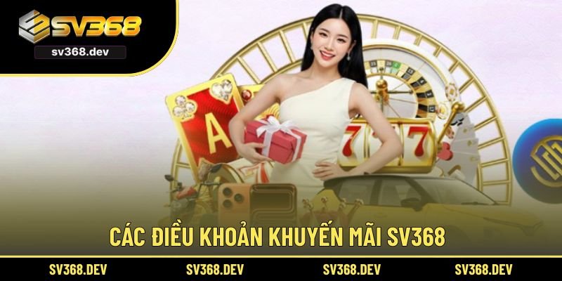 Các điều khoản khuyến mãi SV368 cần quan tâm 