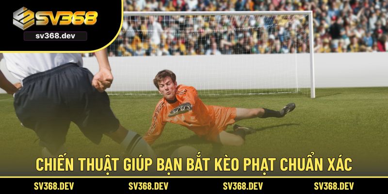 Các loại kèo penalty được ưa chuộng phổ biến hiện nay
