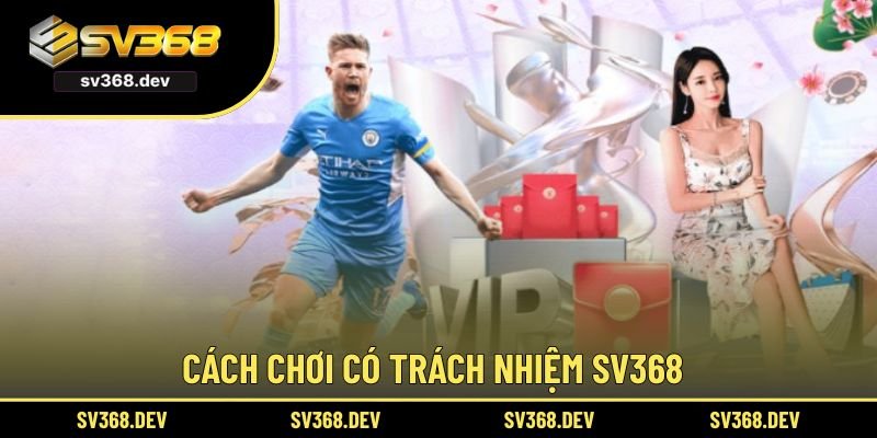 Cách chơi có trách nhiệm SV368