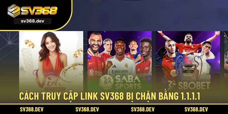 Cách truy cập link SV368 bị chặn bằng 1.1.1.1