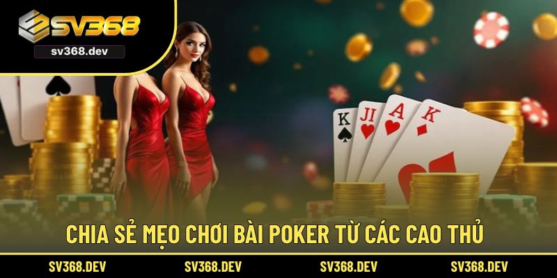 Chia sẻ mẹo chơi bài Poker từ các cao thủ