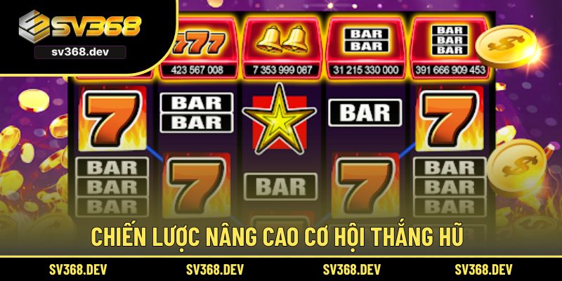 Chiến lược nâng cao cơ hội thắng hũ