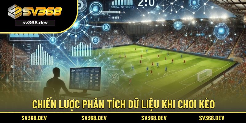 Chiến lược phân tích dữ liệu khi chơi kèo