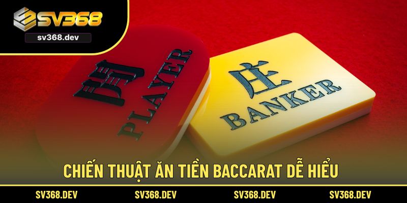 Chiến thuật ăn tiền Baccarat dễ hiểu