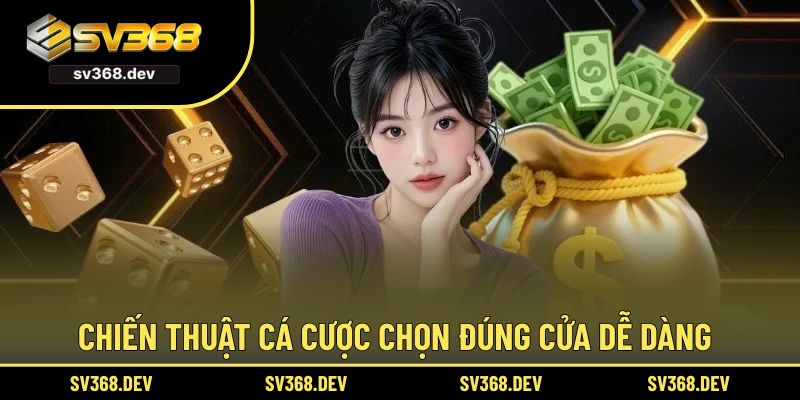 Chiến thuật cá cược chọn đúng cửa dễ dàng