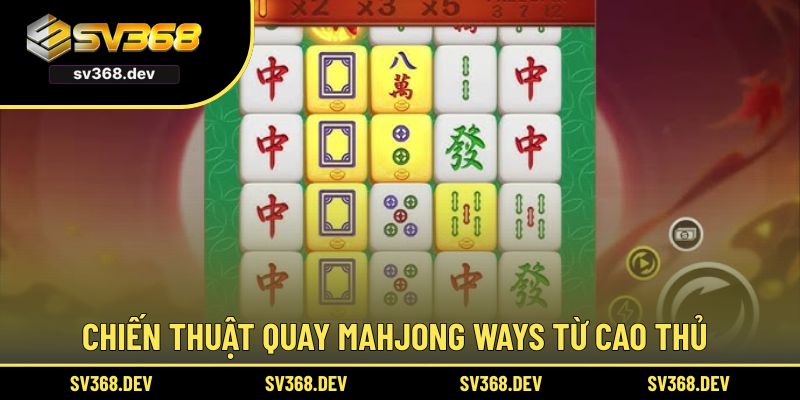 Chiến thuật quay Mahjong Ways từ cao thủ