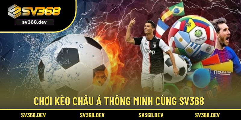 Chơi kèo châu Á thông minh cùng SV368