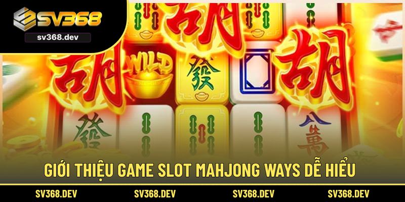 Giới thiệu game slot Mahjong Ways dễ hiểu