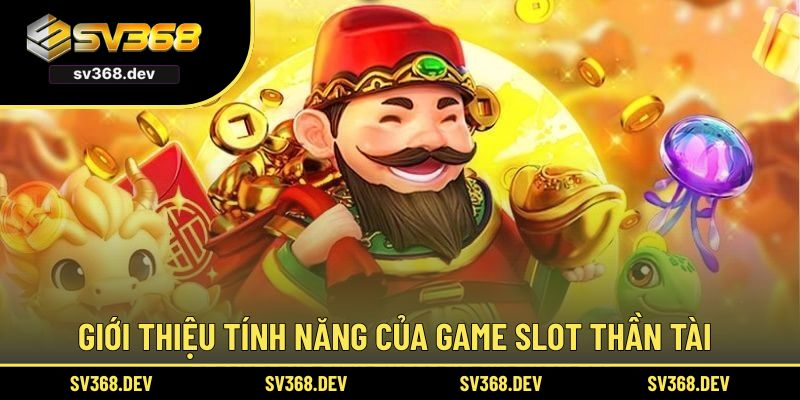Giới thiệu tính năng của game slot Thần Tài