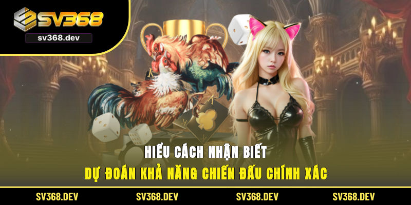 Hiểu cách nhận biết dự đoán khả năng chiến đấu chính xác
