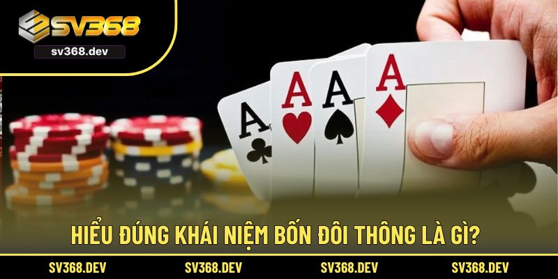 Hiểu đúng khái niệm bốn đôi thông là gì?
