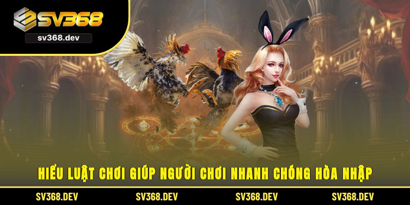 Hiểu luật chơi giúp người chơi nhanh chóng hòa nhập