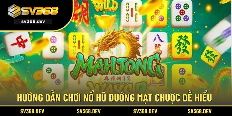 Hướng dẫn chơi Nổ hũ Đường Mạt Chược dễ hiểu