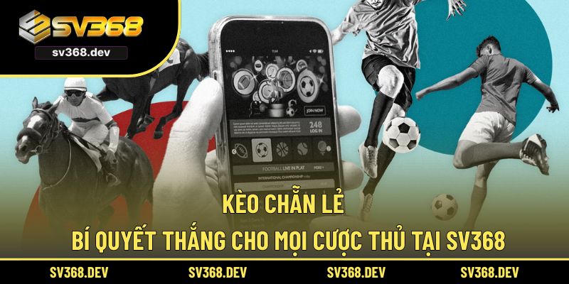 Kèo Chẵn Lẻ – Bí Quyết Thắng Cho Mọi Cược Thủ Tại SV368