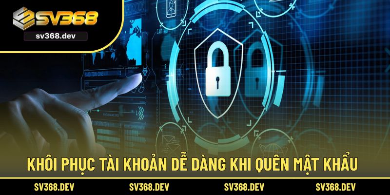 Khôi phục tài khoản dễ dàng khi quên mật khẩu