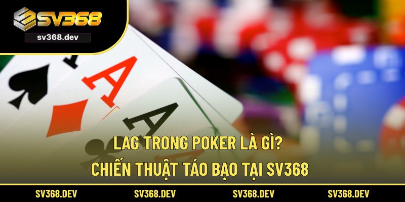 LAG trong poker là gì