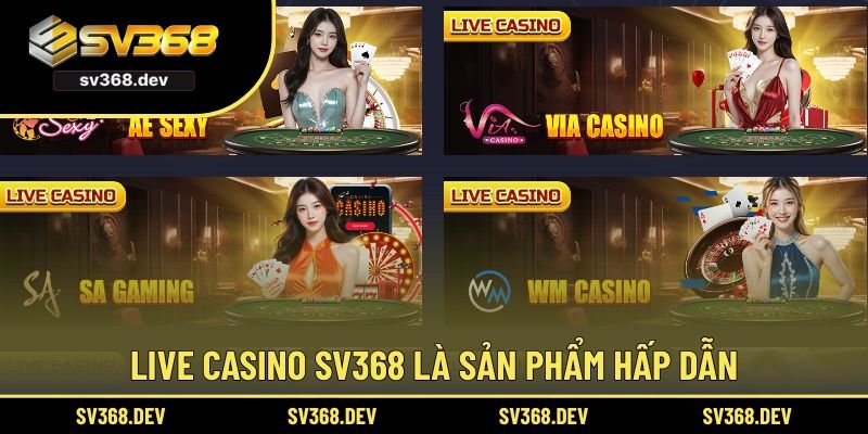 Live casino SV368 là một sản phẩm giải trí hấp dẫn