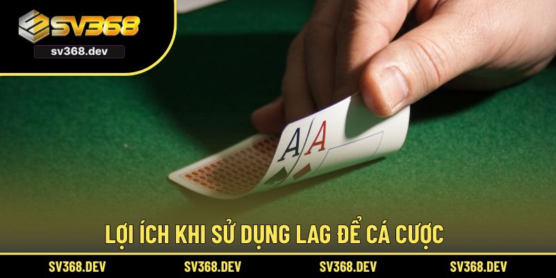Lợi ích khi sử dụng LAG để cá cược