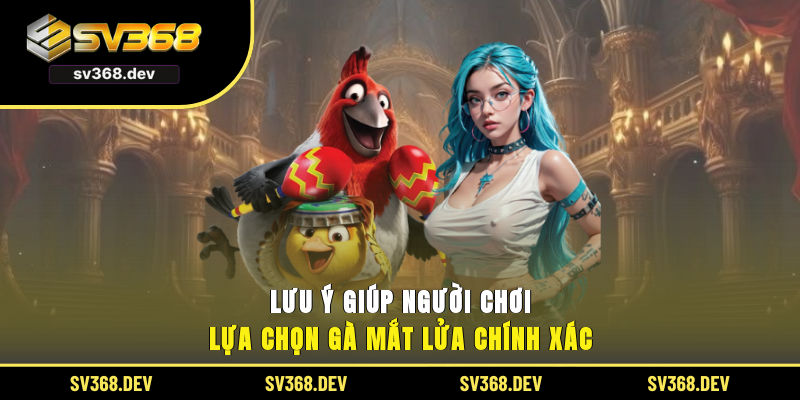 Lưu ý giúp người chơi lựa chọn gà mắt lửa chính xác