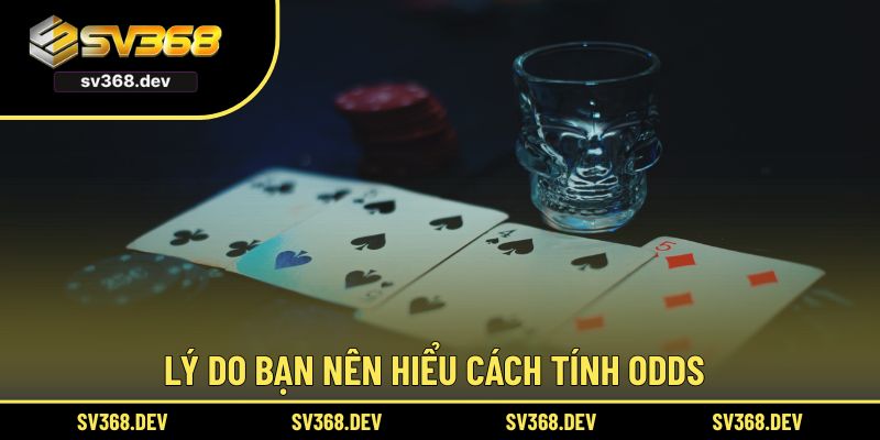 Lý do bạn nên hiểu cách tính odds