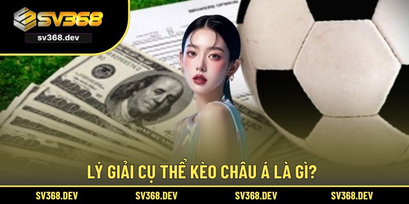 Lý giải cụ thể kèo châu Á là gì?
