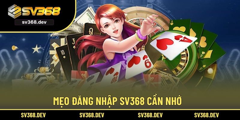 Mẹo đăng nhập SV368 cần nhớ