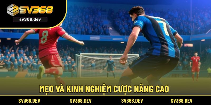 Mẹo và kinh nghiệm cược nâng cao