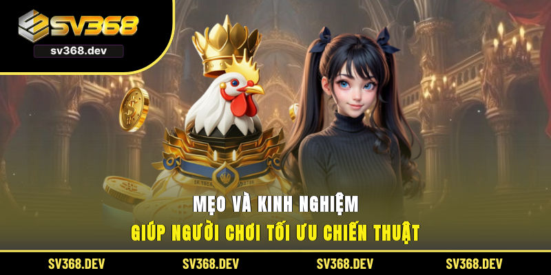 Mẹo và kinh nghiệm giúp người chơi tối ưu chiến thuật