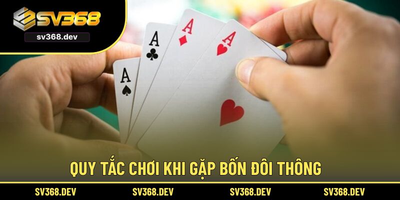 Quy tắc chơi khi gặp bốn đôi thông