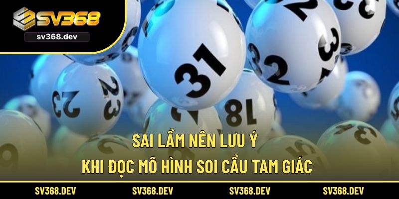 Sai lầm nên lưu ý khi đọc mô hình soi cầu tam giác