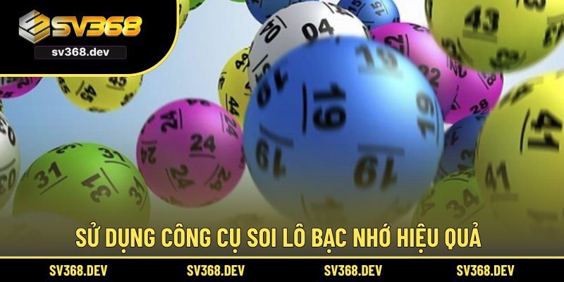 Sử dụng công cụ soi lô bạc nhớ hiệu quả