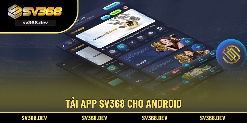 5 bước đơn giản để tải app SV368 cho Android