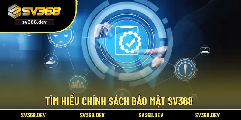 Tìm hiểu chung về chính sách bảo mật SV368 