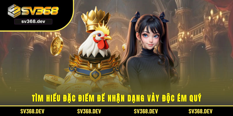 Tìm hiểu đặc điểm để nhận dạng vảy độc ém quý