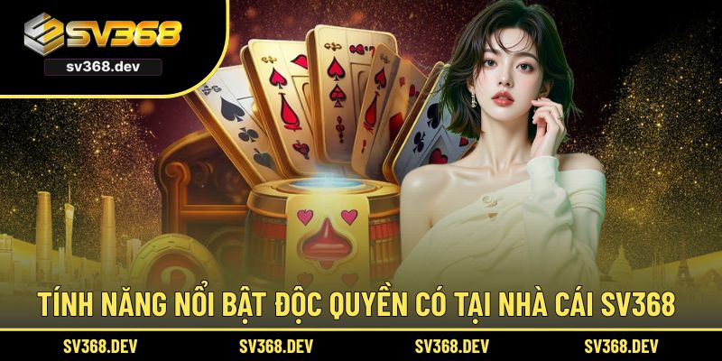 Nhà cái SV368 ghi điểm cùng loạt tính năng độc quyền