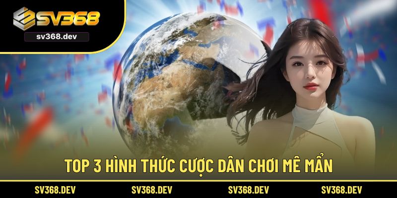Top 3 hình thức cược dân chơi mê mẩn