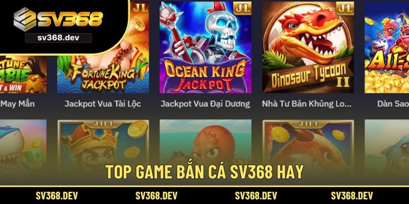 Top 3 game bắn cá SV368 hay tại sảnh cược
