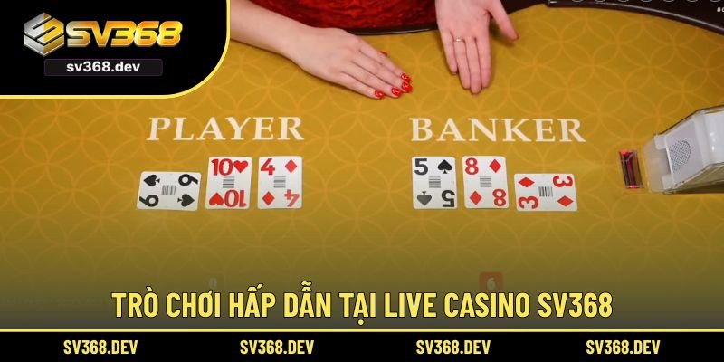 Điểm qua trò chơi hấp dẫn tại live casino SV368