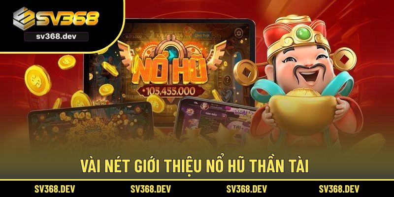 Vài nét giới thiệu nổ hũ Thần Tài